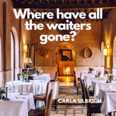 Carla Ulbrich - Where Have All the Waiters Gone?