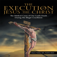 Mark J. Kubala - The Execution of Jesus the Christ: Medical Cause of Our Lord's Death During His Illegal Crucifixion (Unabridged) artwork