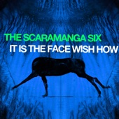 The Scaramanga Six - It is the Face Wish How