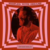 Peopled with Dreams - John Mark McMillan