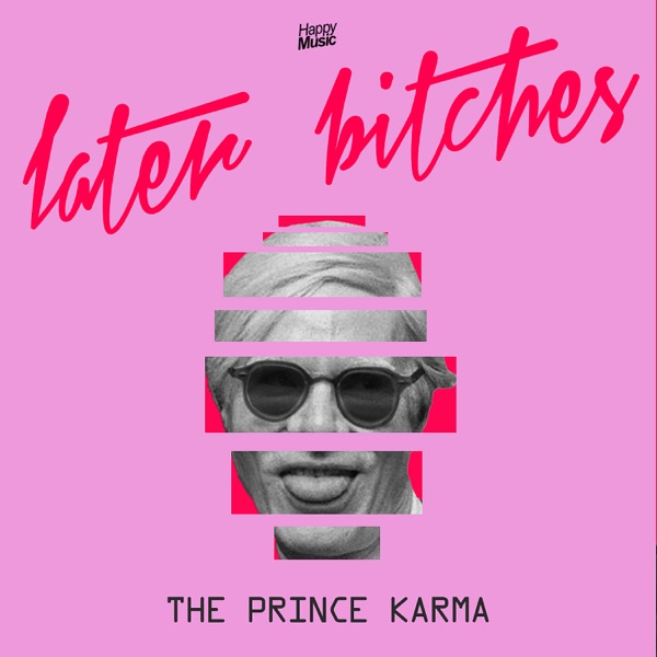 Later Bitches - Single - The Prince Karma