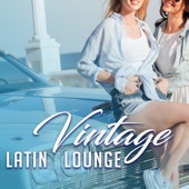 Vintage Latin Lounge: The Best Cuban Music, Spanish Guitar Sounds, Summer Café, Music for Sensual Dance, Salsa, Bachata, Havana Night artwork