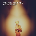 Trixie Mattel - Video Games