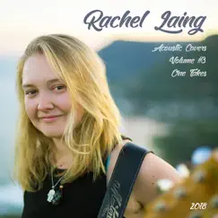Acoustic Covers, Vol. 3 (One Takes 2018) by Rachel Laing album reviews, ratings, credits