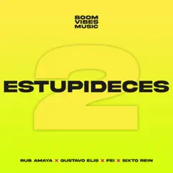 Estupideces 2 - Single by Rub Amaya, Gustavo Elis, Fei, Sixto Rein & Boom Vibes Music album reviews, ratings, credits