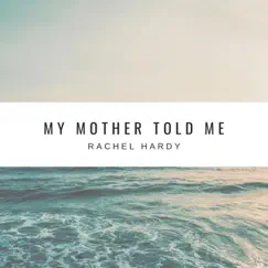 My Mother Told Me - Single by Rachel Hardy album reviews, ratings, credits
