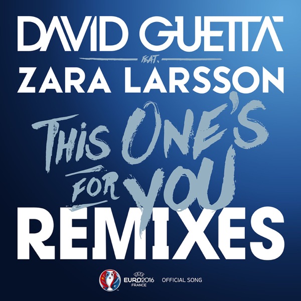 This One's for You (feat. Zara Larsson) [Official Song UEFA EURO 2016] (Remixes) - EP - David Guetta