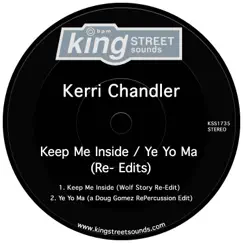 Keep Me Inside / Ye Yo Ma (Re-Edits) - Single by Kerri Chandler album reviews, ratings, credits