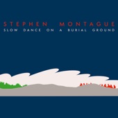 Stephen Montague - Slow Dance on a Burial Ground