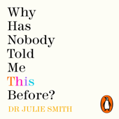 Why Has Nobody Told Me This Before? - Dr Julie Smith Cover Art