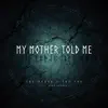 My Mother Told Me (feat. Adam Chance) song lyrics