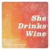 She Drinks Wine - Single album lyrics, reviews, download