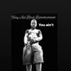 They say you aint (feat. Fastlife dre) - Single album lyrics, reviews, download