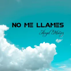 No Me Llames - Single - Ángel Muñoz No Me Llames - Single - Ángel Muñoz
