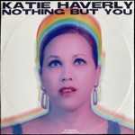Katie Haverly - Nothing but You