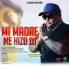 Mi Madre Me Hizo Dj album lyrics, reviews, download