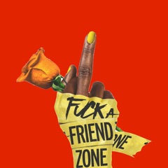 Fxck a Friend Zone