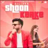 Shoon Karke - Single album lyrics, reviews, download