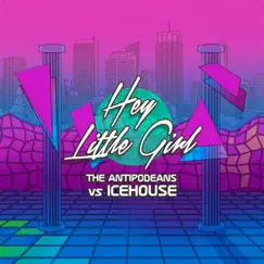 Hey Little Girl (The Antipodeans vs. ICEHOUSE) - EP by The Antipodeans & ICEHOUSE album reviews, ratings, credits
