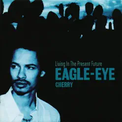 Living In the Present Future - Eagle-Eye Cherry