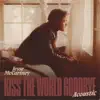 Kiss the World Goodbye (Acoustic) - Single album lyrics, reviews, download