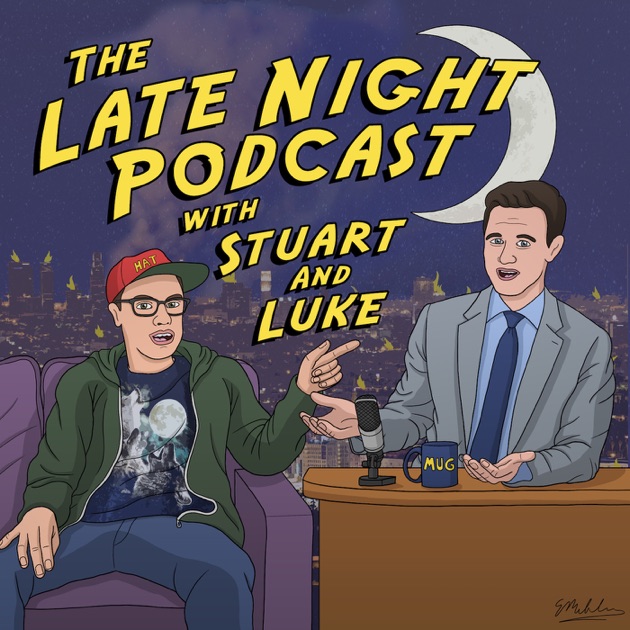 The Late Night Podcast with Stuart and Luke by Stuart Thompson and Luke ...