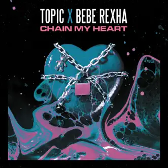 Chain My Heart by Topic & Bebe Rexha song reviws