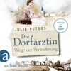 Die Dorfärztin - Wege der Veränderung - Eine Frau geht ihren Weg, Band 2 (Ungekürzt) - Julie Peters