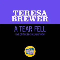 A Tear Fell (Live On The Ed Sullivan Show, April 1, 1956) - Single by Teresa Brewer album reviews, ratings, credits