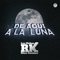 De Aquí a la Luna - Los Chikos RK Ritmo Kumbiero lyrics