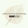 Psalms, Hymns & Spiritual Songs album lyrics, reviews, download