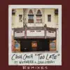 Too Late (feat. Wiz Khalifa & Lukas Graham) [Remixes] - Single album lyrics, reviews, download