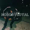 Nobody Loyal - Single album lyrics, reviews, download
