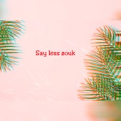 Say Less Zouk (Instrumental Version) artwork