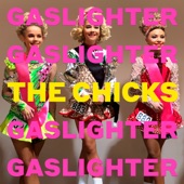 Gaslighter by Dixie Chicks