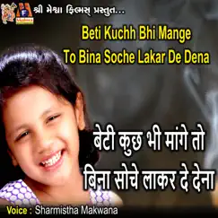 Beti Kuchh Bhi Mange to Bina Soche Lakar De Dena - Single by Sharmistha Makwana album reviews, ratings, credits