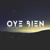 Oye Bien - Single album lyrics, reviews, download