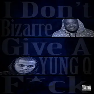 I Don't Give a F**k (feat. Bizarre) - Single by Yung Q album reviews, ratings, credits