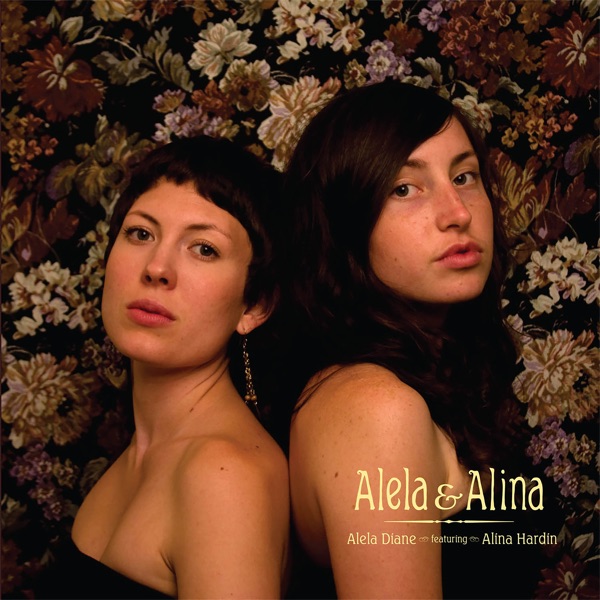 Alela & Alina - Alela Diane & Alina Hardin