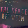 The Space Between - Single album lyrics, reviews, download