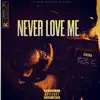 Never Love Me - Single album lyrics, reviews, download