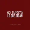 Stream & download No Importa Lo Que Digan (feat. TM Zaiko & La Crista) - Single