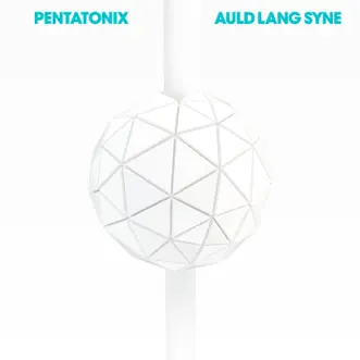 Auld Lang Syne - Single by Pentatonix album reviews, ratings, credits