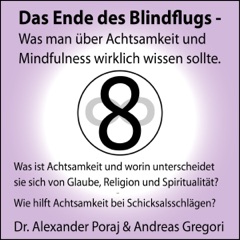 Was ist Achtsamkeit und worin unterscheidet sie sich von Glaube, Religion und Spiritualität? (Das Ende des Blindfluges 2): Was man über Achtsamkeit und Mindfulness wirklich wissen sollte