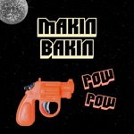 Makin Bakin - Pow Pow