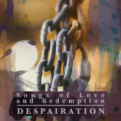 Songs of Love and Redemption - Despairation