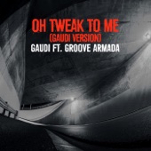 Groove Armada - Oh Tweak to Me - Gaudi Remix