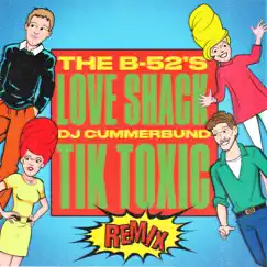 Love Shack (DJ Cummerbund Tik Toxic Remix) - Single by The B-52's album reviews, ratings, credits