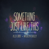 Something Just Like This (feat. Madilyn Bailey) - Alex Goot