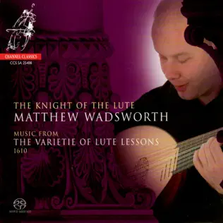 télécharger l'album Matthew Wadsworth - The Knight of the Lute Music from the Varietie of Lute Lessons 1610